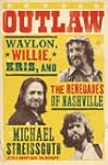 Outlaw: Waylon, Willie, Kris, and the...