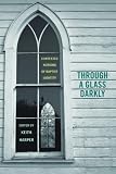 Through a Glass Darkly: Contested Notions of Baptist Identity (Religion & American Culture)