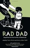 Rad Dad: Dispatches from the Frontiers of Fatherhood