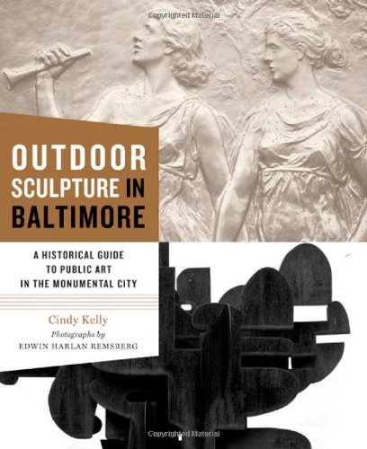 Outdoor Sculpture in Baltimore: A Historical Guide to Public Art in the Monumental City