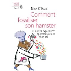 Comment fossiliser son hamster : Et autres exp�riences �patantes � faire chez soi