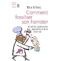 Comment fossiliser son hamster : Et autres exp�riences �patantes � faire chez soi