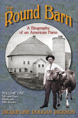 The Round Barn, A Biography of an American Farm, Volume One: Silo and Barn, Milkhouse, Milk Routes