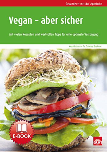 Vegan - aber sicher: Mit vielen Rezepten und wertvollen Tipps für eine optimale Versorgung (Gesundheit mit der Apotheke) (German Edition)