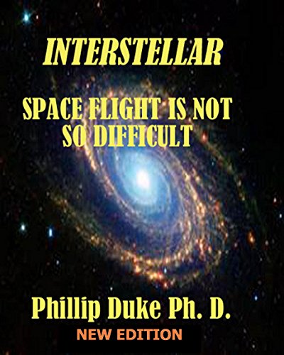 Interstellar Space Flight Is Not So Difficult: Expanded New Edition: With detailed information about The Pares Space Warp Drive Motor., by Phillip Duke