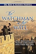 The Watchman on the Wall: Daily Devotions for Praying God's Word Over Those You Love