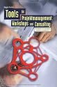 Tools für Projektmanagement, Workshops und Consulting: Kompendium der wichtigsten Techniken und Methoden