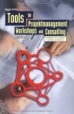 Produkt-Bild: Tools f&uuml;r Projektmanagement, Workshops und Consulting: Kompendium der wichtigsten Techniken und Methoden