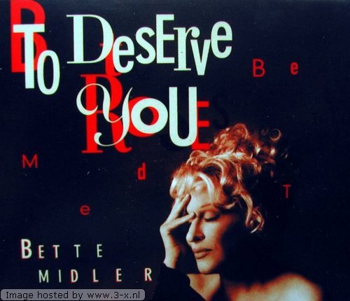 Bette Midler - To Deserve You (Almighty Fired Up Mix) Lyrics - Zortam Music