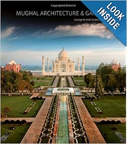 Mughal Architecture & Gardens by George Michell and Amit Pasricha