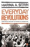 Everyday revolutions : horizontalism and autonomy in Argentina