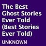 The Best Ghost Stories Ever Told: Best Stories Ever Told