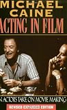 Michael Caine - Acting in Film: An Actor's Take on Movie Making (The Applause Acting Series) Revised Expanded Edition