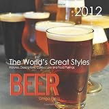 Beer: The World's Great Styles 2012 Wall Calendar