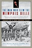 The Man Who Flew the Memphis Belle: Memoir of a WWII Bomber Pilot