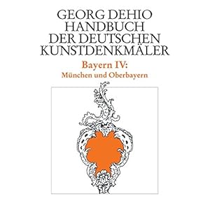 Bayern 4. München und Oberbayern. Handbuch der deutschen Kunstdenkmäler: Bd. 4 (Dehio - Handbuch d