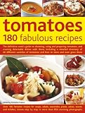 Tomatoes : 180 fabulous recipes : the definitive cook's guide to choosing, using and preparing tomatoes, and creating delectable dishes with them, including a detailed directory of 40 different variet