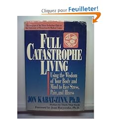 Full Catastrophe Living: Using the Wisdom of Your Body and Mind to Face Stress, Pain, and Illness