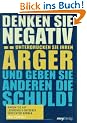 Denken Sie negativ, unterdr�cken Sie Ihren �rger und geben Sie anderen die Schuld! Warum Sie auf Lebenshilfe-Ratgeber verzichten k�nnen (MVG Verlag bei Redline)
