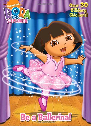 Be a Ballerina! [With Over 30 Glittery Stickers] (Dora the Explorer (Golden))