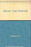 Never call retreat: a biography of Bill Gowland
