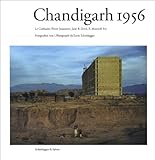 Chandigarh 1956 : Le Corbusier, Pierre Jeanneret, Jane B. Drew, E. Maxwell Fry