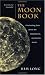 The Moon Book: Fascinating Facts About the Magnificent, Mysterious Moon
