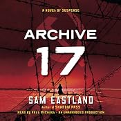 Archive 17: A Novel of Suspense | Sam Eastland