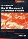 Adaptive Health Management Information Systems: Concepts, Cases, and Practical Applications, Third Edition