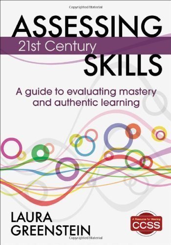 Assessing 21st Century Skills: A Guide to Evaluating Mastery and Authentic Learning by Greenstein, Laura M. Published by Corwin 1st (first) edition (2012) Paperback