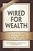 Wired for Wealth: Change the Money Mindsets That Keep You Trapped and Unleash Your Wealth Potential