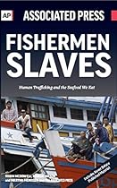 Fishermen Slaves: Human Trafficking and the Seafood We Eat