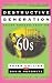 Books : DESTRUCTIVE GENERATION: Second Thoughts About the '60s