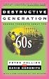 DESTRUCTIVE GENERATION: Second Thoughts About the '60s