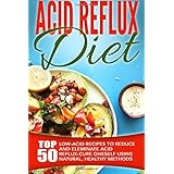 acid reflux diet top 50 low acid recipes to reduce and eleminate acid reflux cure oneself using natural healthy
