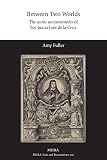 Between two worlds : the autos sacramentales of Sor Juana Inés de la Cruz