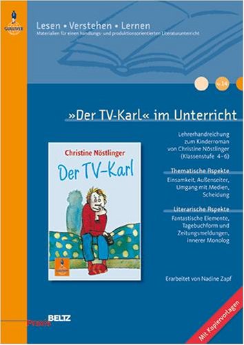 &raquo;Der TV-Karl&laquo; im Unterricht: Lehrerhandreichung zum Kinderroman von Christine N&ouml;stlinger (Klassenstufe 4-6, mit Kopiervorlagen) (Beltz Praxis / Le ...