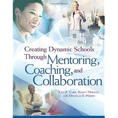 Creating Dynamic Schools Through Mentoring, Coaching, And Collaboration
