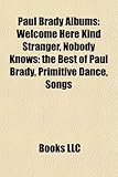 Paul Brady Albums: Welcome Here Kind Stranger, Nobody Knows: the Best of Paul Brady, Primitive Dance, Songs & Crazy Dreams, True for You, Spirits Colliding, Say What You (Eng)-