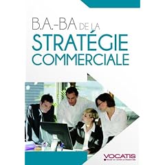 B.A.-BA de la strat�gie commerciale