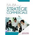 B.A.-BA de la strat�gie commerciale