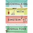 Moonwalking with Einstein: The Art and Science of Remembering Everything
