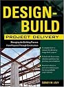 Design-Build Project Delivery: Managing the Building Process from Proposal Through Construction