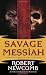 Savage Messiah: Volume I of the Destines of Blood and Stone