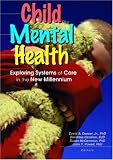 Child Mental Health: Exploring Systems of Care in the New Millennium
