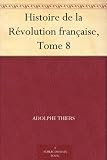 Histoire de la Révolution française, Tome 8 (French Edition)
