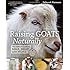 Raising Goats Naturally: The Complete Guide to Milk, Meat and More