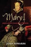 Mary I : England's Catholic queen