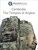 Guide to Cambodia: The Temples of Angkor Guide to Cambodia: The Temples of Angkor