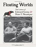 Floating Worlds: The Letters of Edward Gorey and Peter F. Neumeyer